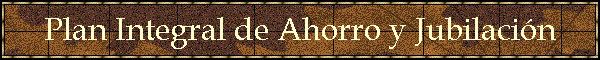 Plan Integral de Ahorro y Jubilaci�n