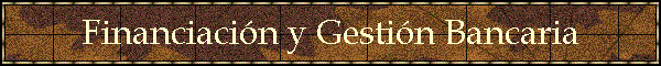 Financiaci�n y Gesti�n Bancaria